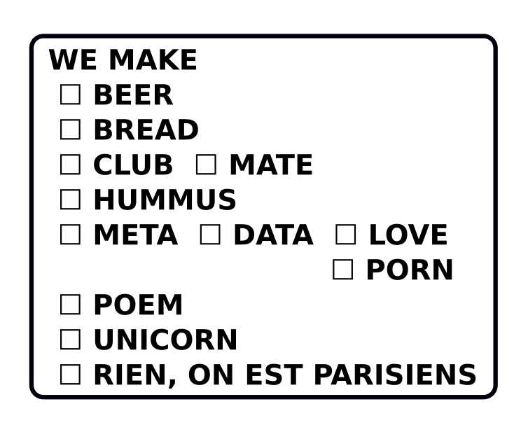 Mention "We make" suivie d'une série de cases à cocher : "beer", "bread", "club" "mate", "hummus", "meta" "data" "love" "porn", "poem" "unicorn" "Rien, on est Parisiens"